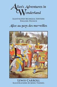 Cover image for Alice's Adventures in Wonderland: Illustrated Bilingual Edition: English-French