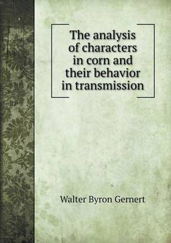 Cover image for The analysis of characters in corn and their behavior in transmission
