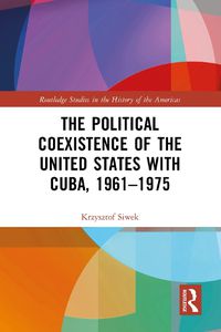 Cover image for The Political Coexistence of the United States with Cuba, 1961-1975