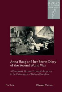 Cover image for Anna Haag and her Secret Diary of the Second World War: A Democratic German Feminist's Response to the Catastrophe of National Socialism