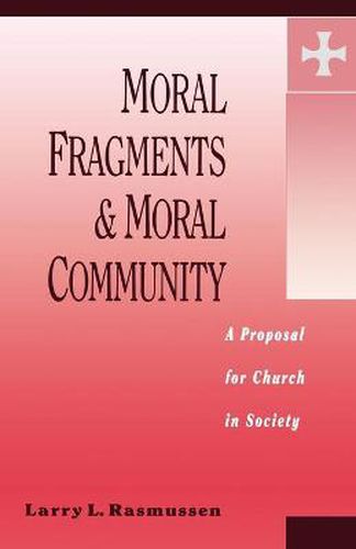 Cover image for Moral Fragments and Moral Community: A Proposal for Church in Society