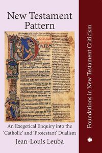 Cover image for New Testament Pattern: An Exegetical Enquiry into the 'Catholic' and 'Protestant' Dualism