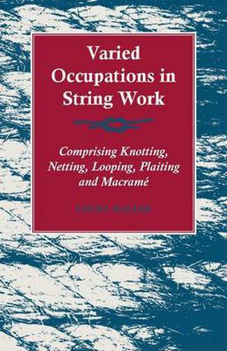 Cover image for Varied Occupations in String Work - Comprising Knotting, Netting, Looping, Plaiting and Macrame