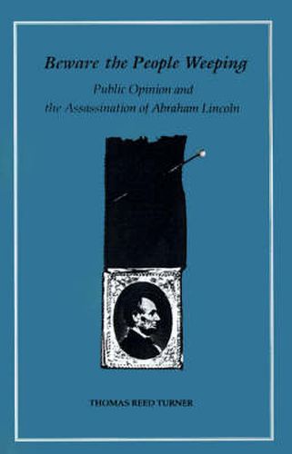 Cover image for Beware the People Weeping: Public Opinion and the Assassination of Abraham Lincoln