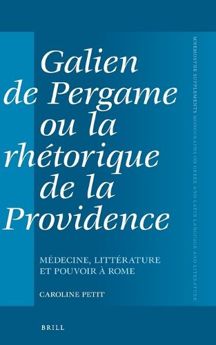 Cover image for Galien de Pergame ou la rhetorique de la providence: Medecine, litterature et pouvoir a Rome