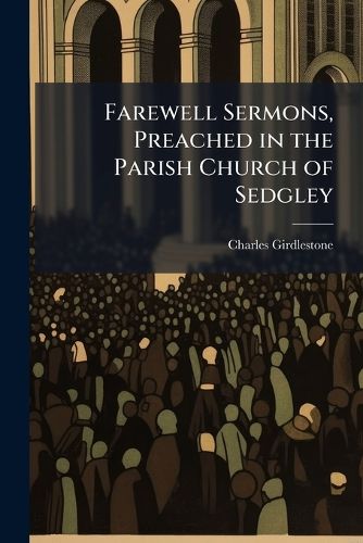 Cover image for Farewell Sermons, Preached in the Parish Church of Sedgley
