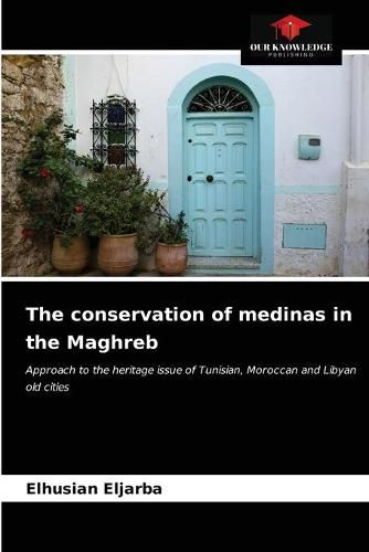 Cover image for The conservation of medinas in the Maghreb
