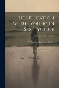 Cover image for The Education of the Young in Sex Hygiene