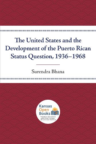 Cover image for The United States and the Development of the Puerto Rican Status Question, 1936-1968