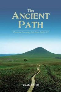 Cover image for The Ancient Path: Hope for everyday life from Psalm 23