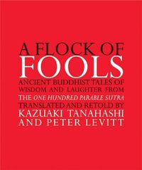 Cover image for A Flock of Fools: Ancient Buddhist Tales of Wisdom and Laughter from the One Hundred Parable Sutra