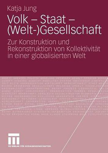 Cover image for Volk - Staat - (Welt-)Gesellschaft: Zur Konstruktion Und Rekonstruktion Von Kollektivitat in Einer Globalisierten Welt