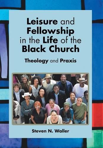 Cover image for Leisure and Fellowship in the Life of the Black Church: Theology and Praxis