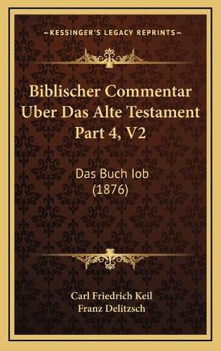 Cover image for Biblischer Commentar Uber Das Alte Testament Part 4, V2: Das Buch Iob (1876)