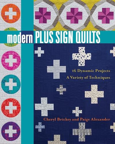 Modern Plus Sign Quilts: 16 Dynamic Projects - a Variety of Techniques