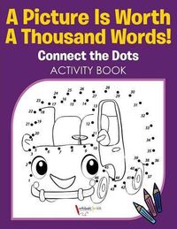 Cover image for A Picture Is Worth A Thousand Words! Connect the Dots Activity Book