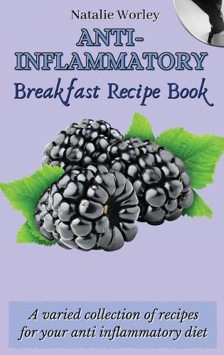 Cover image for Anti-Inflammatory Breakfast Recipe Book: A varied collection of recipes for your anti inflammatory diet