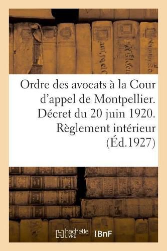 Ordre Des Avocats A La Cour d'Appel de Montpellier. Decret Du 20 Juin 1920. Reglement Interieur: Traites Par Le Radium