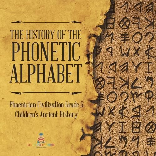 Cover image for The History of the Phonetic Alphabet Phoenician Civilization Grade 5 Children's Ancient History