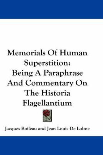 Cover image for Memorials of Human Superstition: Being a Paraphrase and Commentary on the Historia Flagellantium