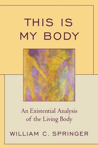 Cover image for This Is My Body: An Existential Analysis of the Living Body