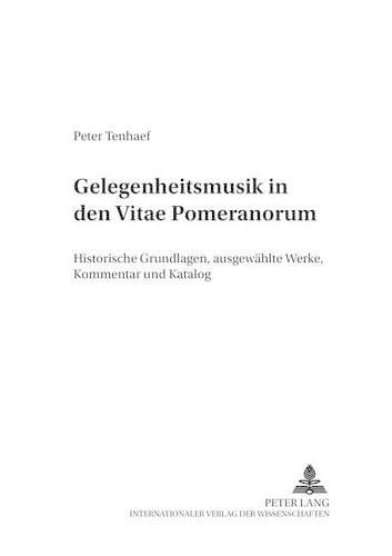 Cover image for Gelegenheitsmusik in Den  Vitae Pomeranorum: Historische Grundlagen, Ausgewaehlte Werke, Kommentar Und Katalog