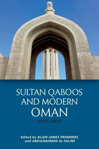 Cover image for Sultan Qaboos and Modern Oman, 1970-2020