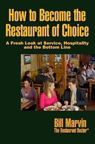 Cover image for How to Become the Restaurant of Choice: A Fresh Look at Service, Hospitality and the Bottom Line