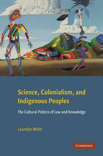 Cover image for Science, Colonialism, and Indigenous Peoples: The Cultural Politics of Law and Knowledge