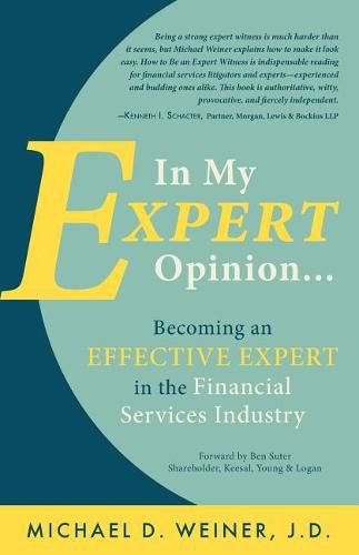 Cover image for In My Expert Opinion: Becoming an Effective Expert in the Financial Services Industry