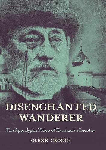 Cover image for Disenchanted Wanderer: The Apocalyptic Vision of Konstantin Leontiev