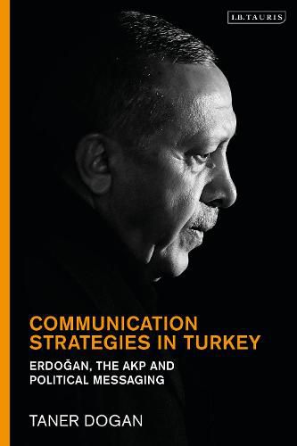 Cover image for Communication Strategies in Turkey: Erdogan, the AKP and Political Messaging