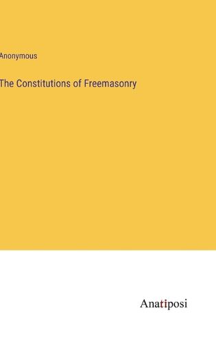 Cover image for The Constitutions of Freemasonry