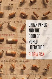 Cover image for Orhan Pamuk and the Good of World Literature