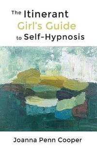 Cover image for The Itinerant Girl's Guide to Self-Hypnosis