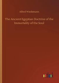 Cover image for The Ancient Egyptian Doctrine of the Immortality of the Soul