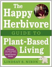 Cover image for The Happy Herbivore Guide to Plant-Based Living