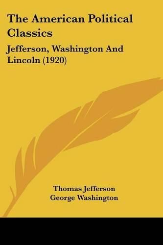 The American Political Classics: Jefferson, Washington and Lincoln (1920)