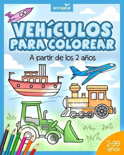 Vehiculos para colorear a partir de los 2 anos: El libro de maquinas y medios de transporte: coche, avion, tractor, camion de bomberos, botes... Para ninos y ninas en edad preescolar y escolar.