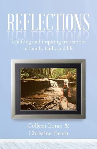 Cover image for Reflections: Uplifting and Inspiring True Stories of Family, Faith, and Life