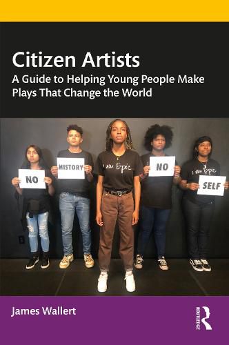 Cover image for Citizen Artists: A Guide to Helping Young People Make Plays That Change the World