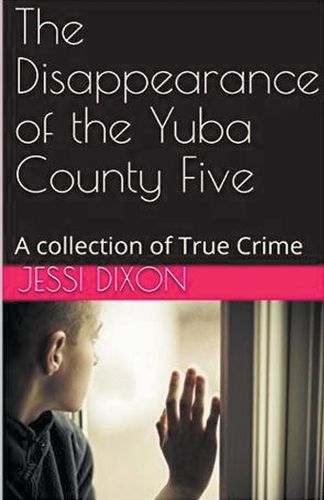 Cover image for The Disappearance of the Yuba County Five