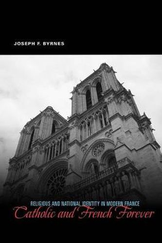 Cover image for Catholic and French Forever: Religious and National Identity in Modern France