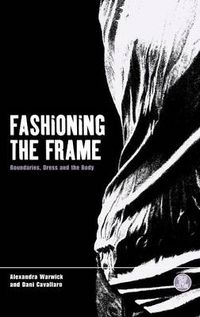 Cover image for Fashioning the Frame: Boundaries, Dress and the Body