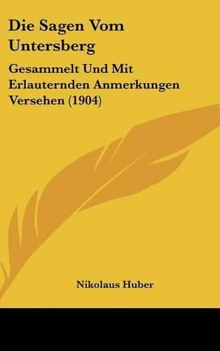 Cover image for Die Sagen Vom Untersberg: Gesammelt Und Mit Erlauternden Anmerkungen Versehen (1904)