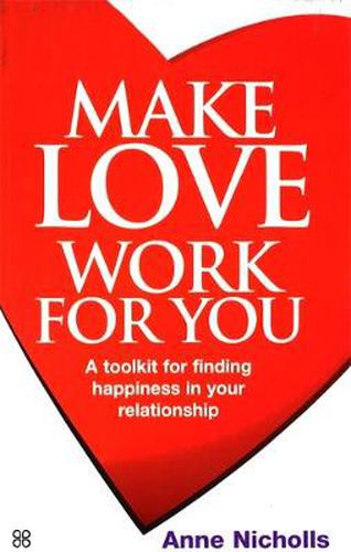 Make Love Work For You: A Toolkit for Finding Happiness in Your Relationship