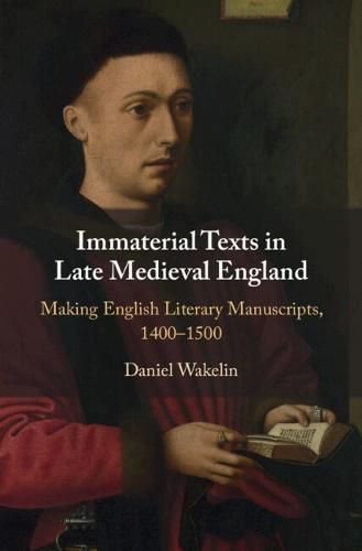 Cover image for Immaterial Texts in Late Medieval England: Making English Literary Manuscripts, 1400-1500