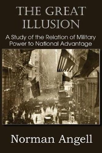 Cover image for The Great Illusion A Study of the Relation of Military Power to National Advantage