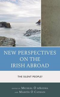 Cover image for New Perspectives on the Irish Abroad: The Silent People?