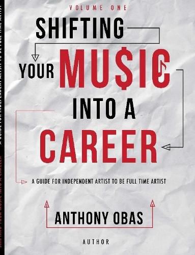 Cover image for Volume 1: Shifting Your Music Into A Career-- A Guide For Independent Artists To Be Full Time Artists